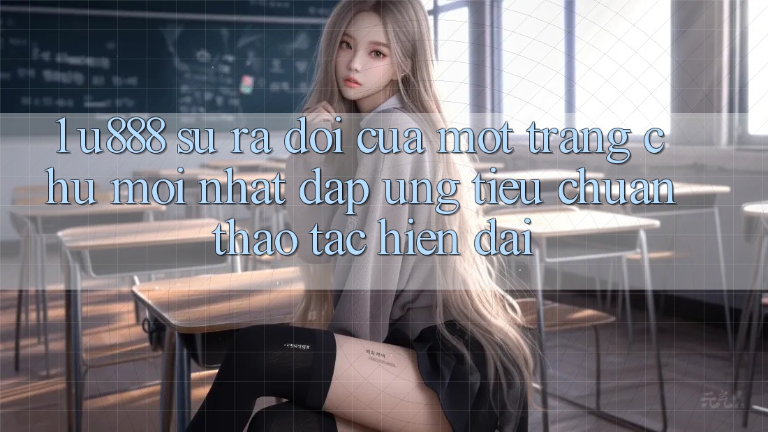 1. U888 - Sự Ra Đời Của Một “Trang chủ Mới nhất” Đáp Ứng Tiêu Chuẩn Thao tác Hiện Đại