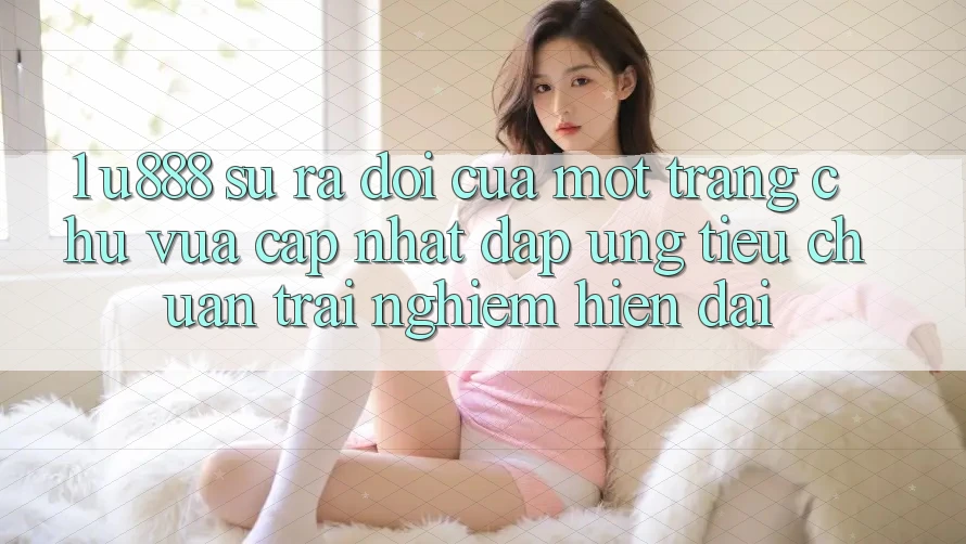 1. U888 - Sự Ra Đời Của Một “Trang chủ Vừa cập nhật” Đáp Ứng Tiêu Chuẩn Trải Nghiệm Hiện Đại
