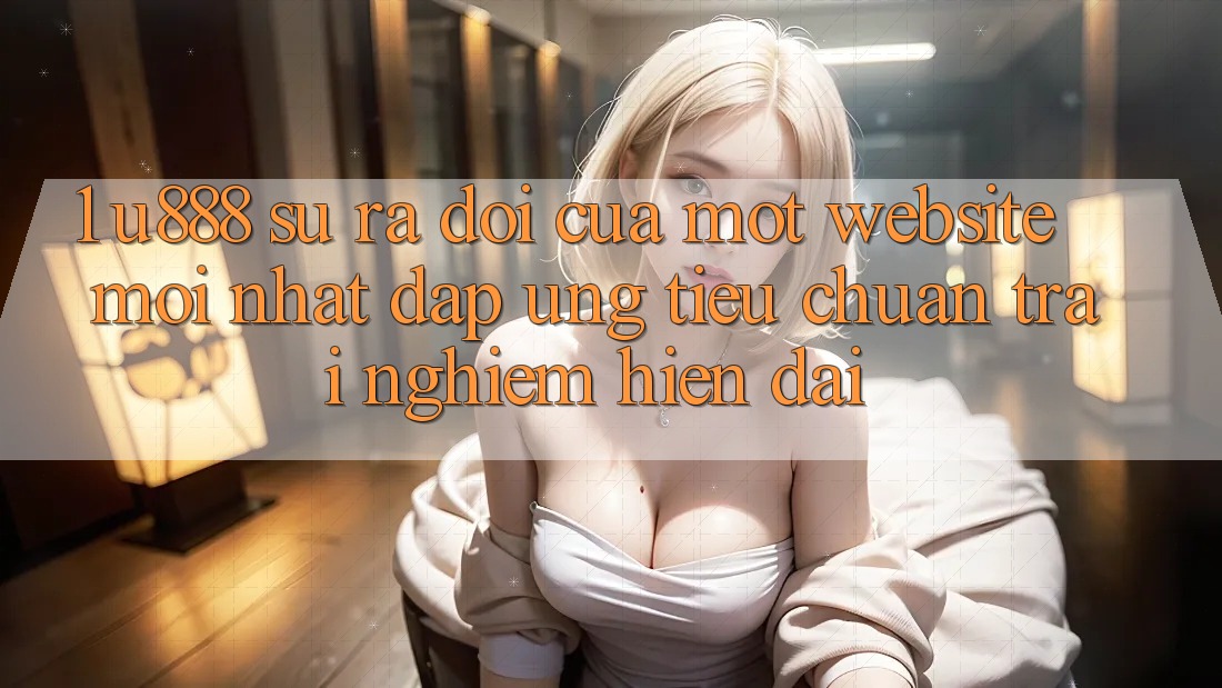 1. U888 - Sự Ra Đời Của Một “Website Mới nhất” Đáp Ứng Tiêu Chuẩn Trải Nghiệm Hiện Đại