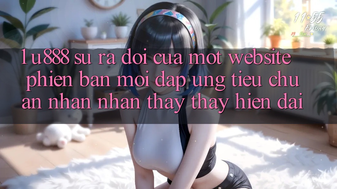1. U888 - Sự Ra Đời Của Một “Website Phiên bản mới” Đáp Ứng Tiêu Chuẩn Nhận nhận thấy thấy Hiện Đại