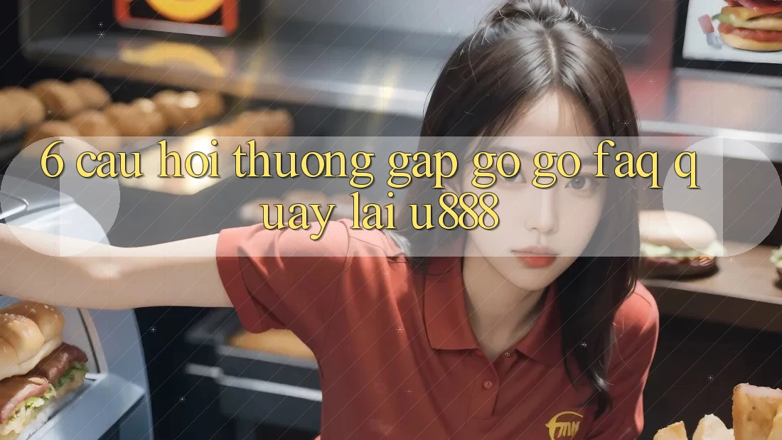 6. Câu Hỏi Thường Gặp gỡ gỡ (FAQ) Quay lại U888