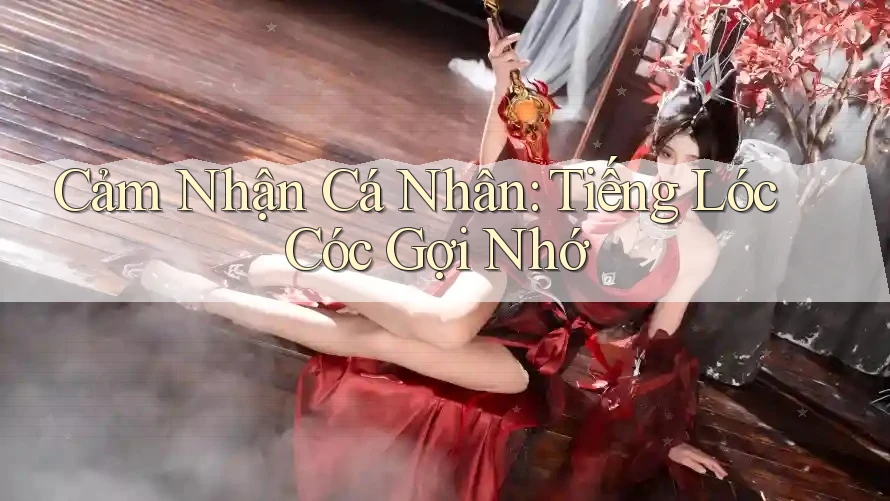 Cảm Nhận Cá Nhân: Tiếng Lóc Cóc Gợi Nhớ