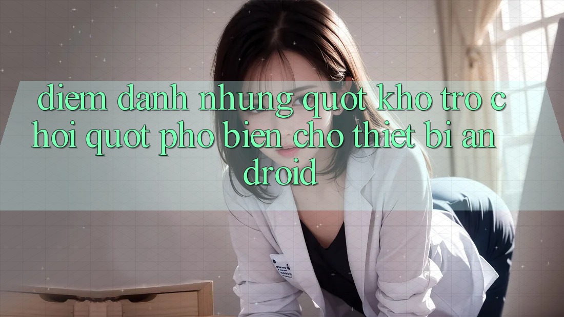 Điểm Danh Những " Kho Trò Chơi" Phổ Biến Cho Thiết Bị Android