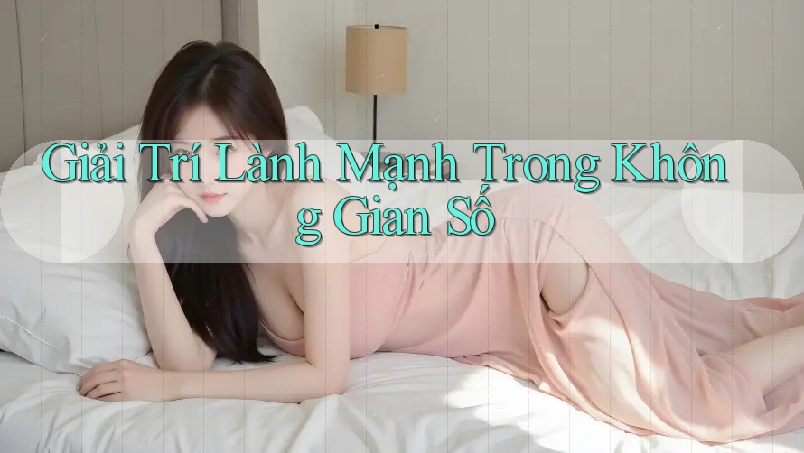 Giải Trí Lành Mạnh Trong Không Gian Số Giải Trí Lành Mạnh Trong Không Gian Số