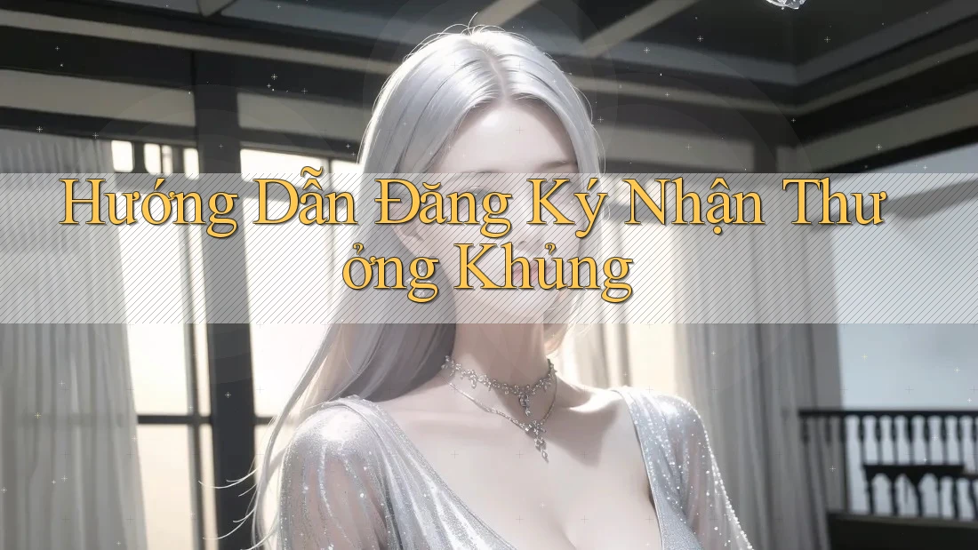 Hướng Dẫn Đăng Ký Nhận Thưởng Khủng