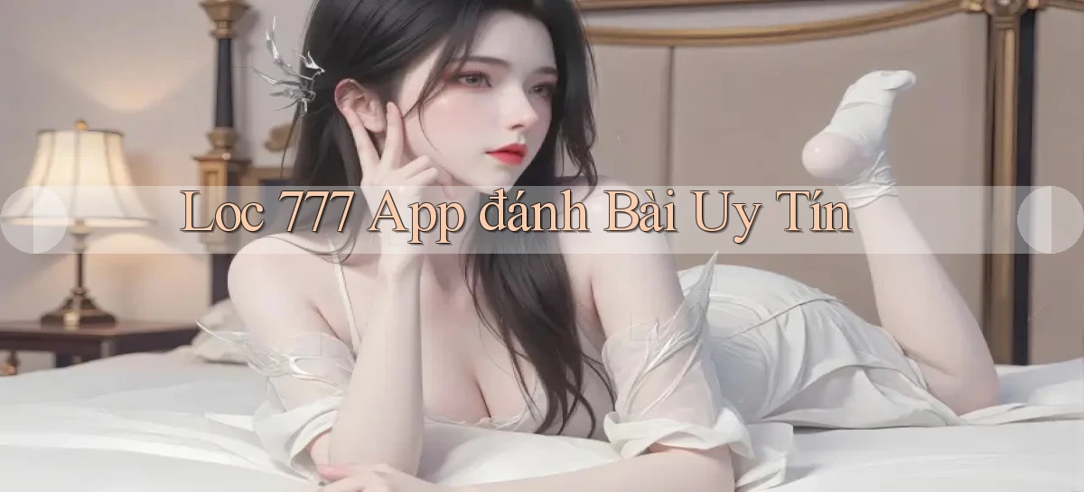 loc 777 app đánh bài uy tín