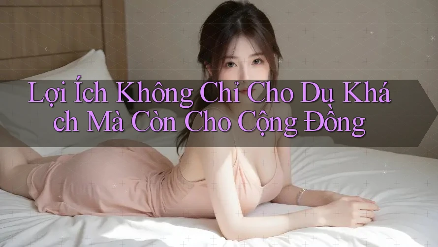 Lợi Ích Không Chỉ Cho Du Khách Mà Còn Cho Cộng Đồng