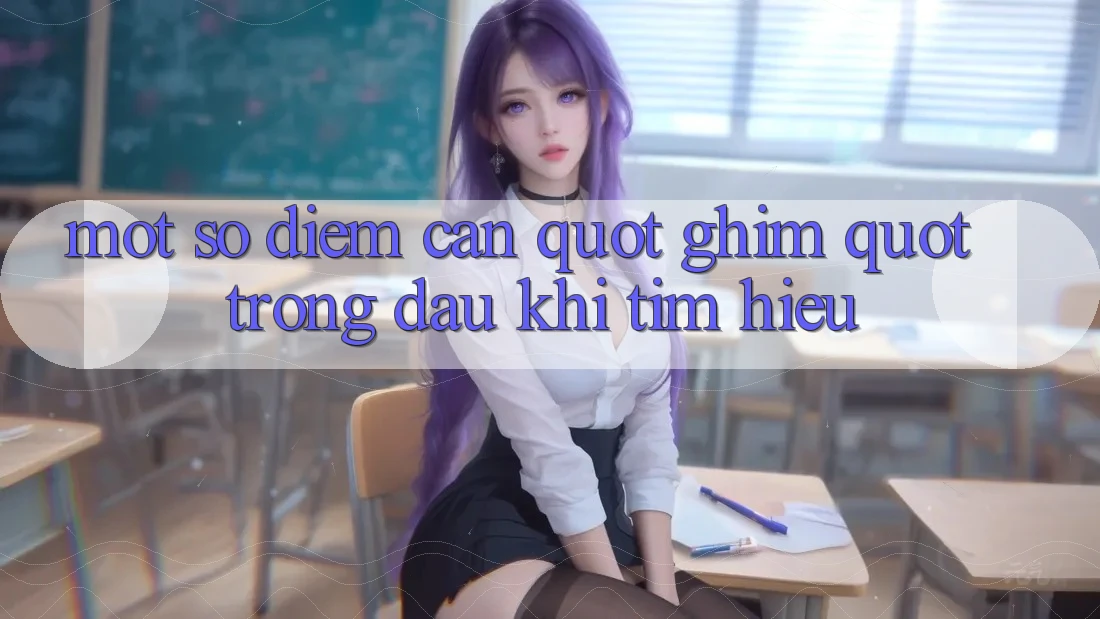 Một Số Điểm Cần " Ghim" Trong Đầu Khi Tìm Hiểu
