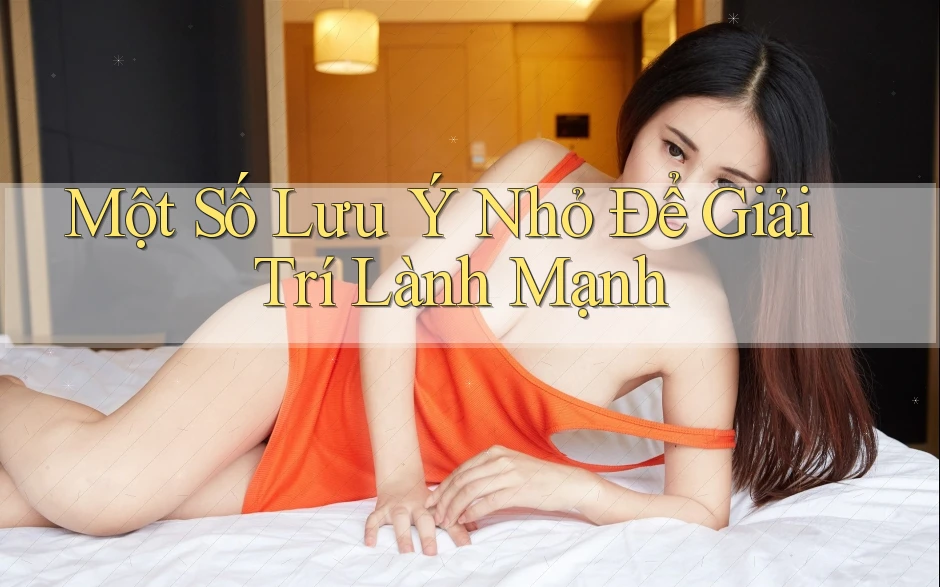 Một Số Lưu Ý Nhỏ Để Giải Trí Lành Mạnh Một Số Lưu Ý Nhỏ Để Giải Trí Lành Mạnh