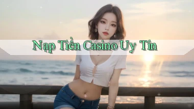 Nạp tiền Casino uy tín