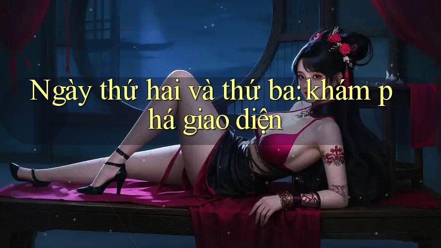 Ngày thứ hai và thứ ba: khám phá giao diện Ngày thứ hai và thứ ba: khám phá giao diện