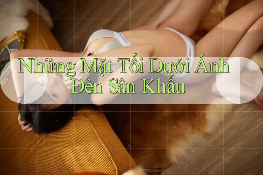 Những Mặt Tối Dưới Ánh Đèn Sân Khấu
