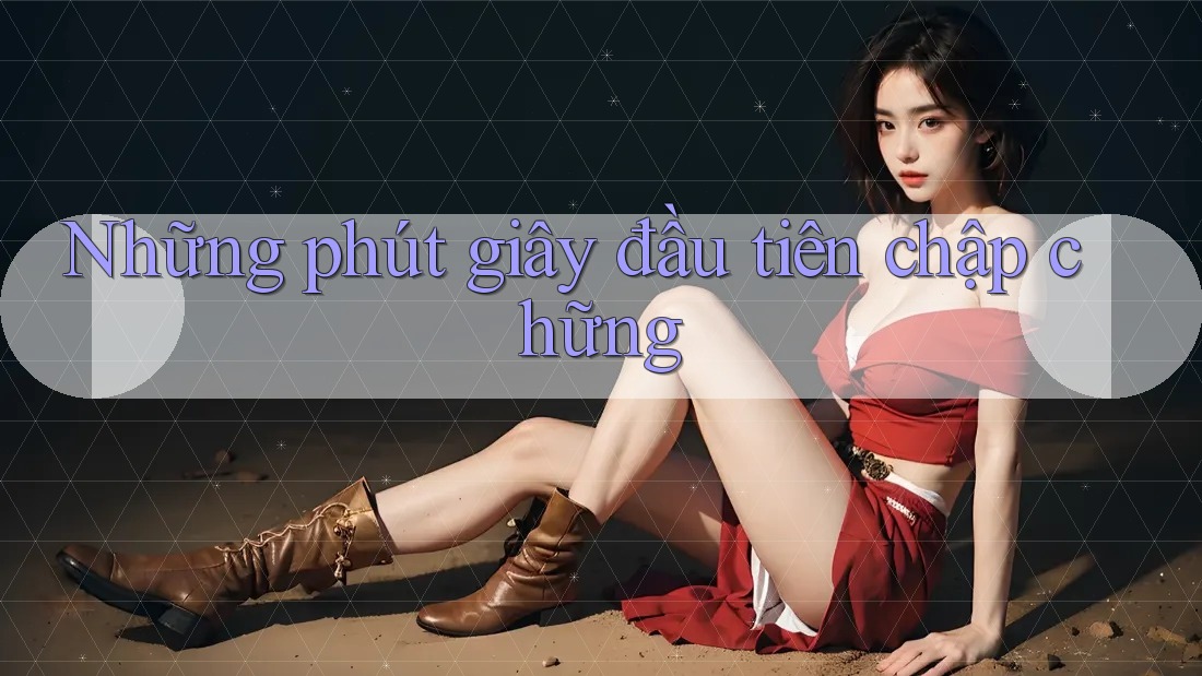 Những phút giây đầu tiên chập chững