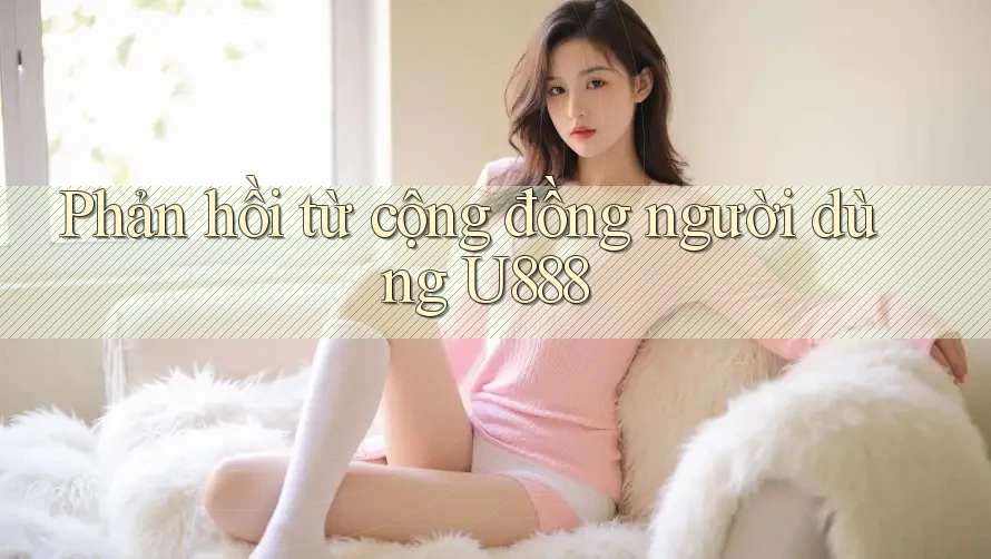 Phản hồi từ cộng đồng người dùng u888