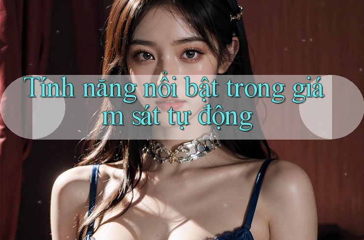 Tính năng nổi bật trong giám sát tự động