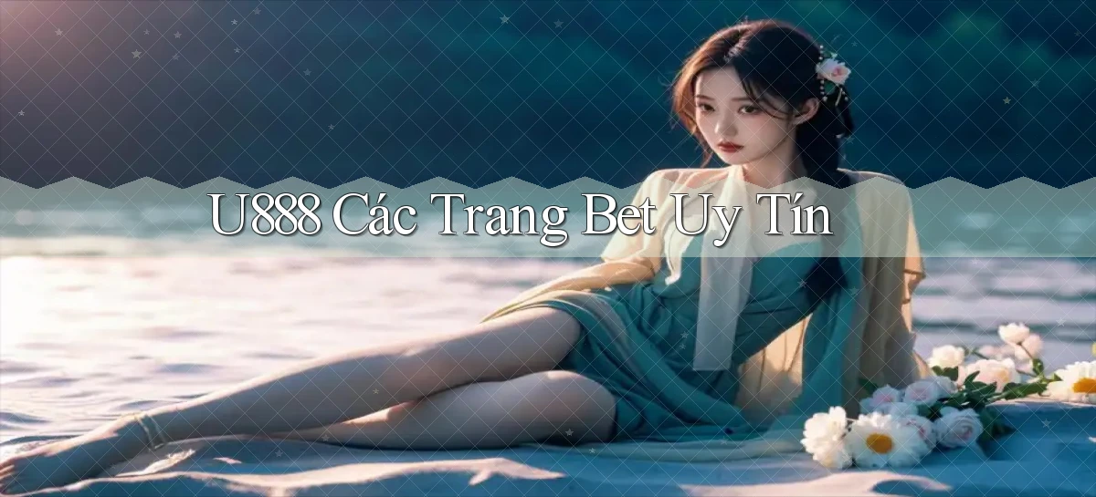 u888  các trang bet uy tín