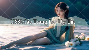 u888  các trang bet uy tín