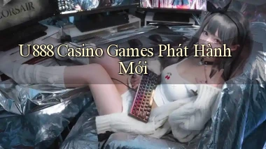 u888  casino games phát hành mới