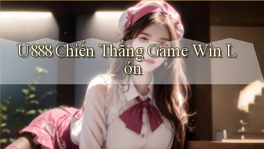 u888  chiến thắng game win lớn