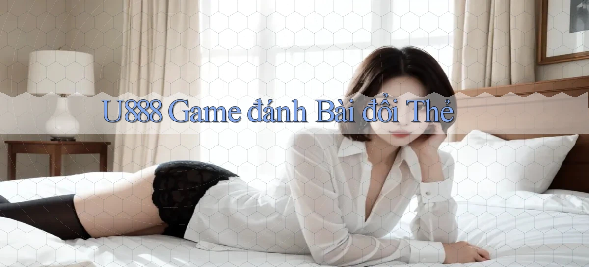 u888  game đánh bài đổi thẻ