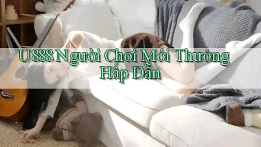 u888  người chơi mới thưởng hấp dẫn