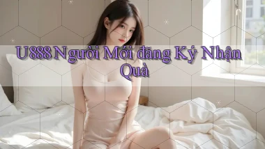 u888  người mới đăng ký nhận quà