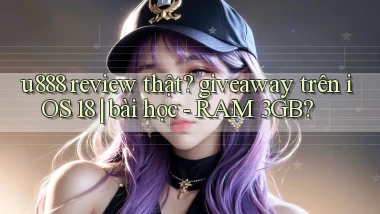 u888 review thật giveaway trên iOS 18 bài học   RAM 3GB