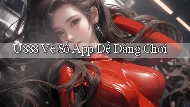 u888  vé số app dễ dàng chơi