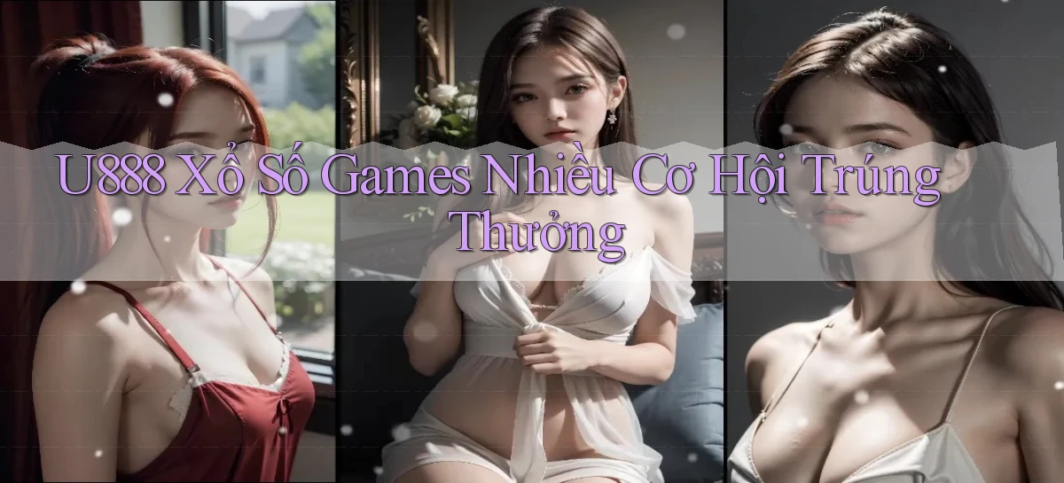 u888  xổ số games nhiều cơ hội trúng thưởng