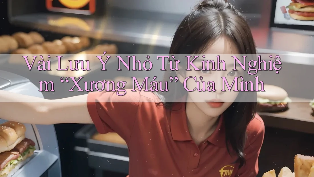 Vài Lưu Ý Nhỏ Từ Kinh Nghiệm “Xương Máu” Của Mình