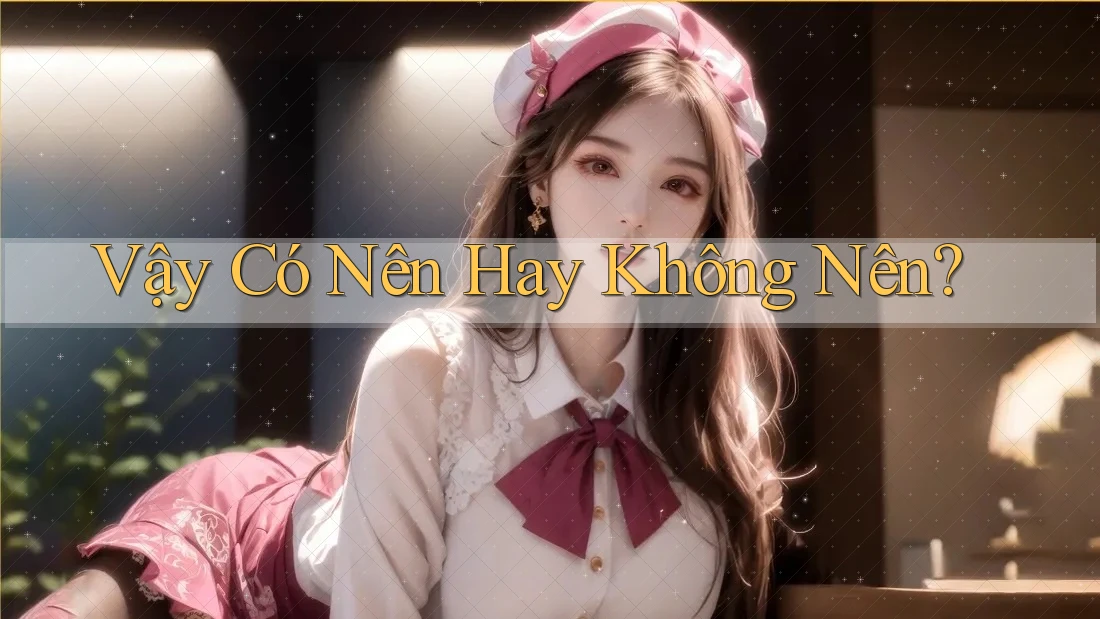 Vậy Có Nên Hay Không Nên?