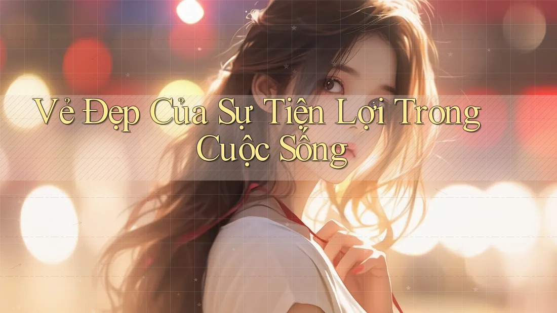 Vẻ Đẹp Của Sự Tiện Lợi Trong Cuộc Sống